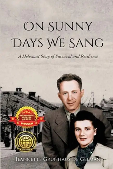 On Sunny Days We Sang: A Holocaust Story of Survival and Resilience by Jeannette Grunhaus de Gelman