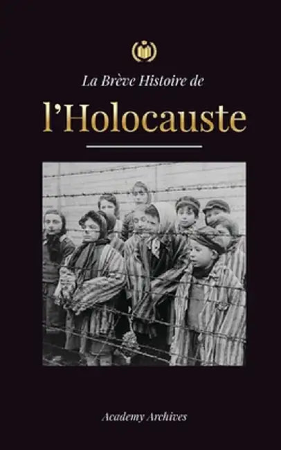 La Brève Histoire de l'Holocauste: La montée de l'antisémitisme en Allemagne nazie, Auschwitz et le génocide d'Hitler sur le peuple juif alimenté par by Academy Archives