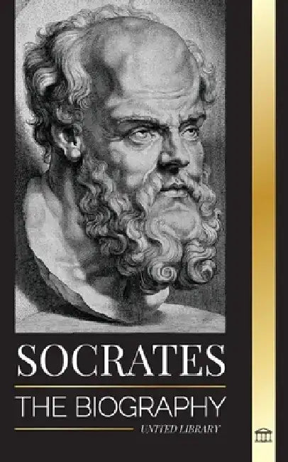 Socrates: The Biography of a Philosopher from Athens and his Life Lessons - Conversations with Dead Philosophers by United Library