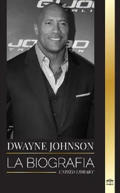 Dwayne Johnson: La biografía de The Rock y sus éxitos en la WWE, la vida y el cine de Hollywood by United Library