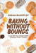 Baking Without Bounds: A Guide to Delectable Gluten-Free Treats by Blightley, Sarah