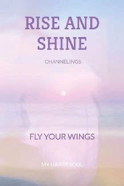 Rise and shine: Fly your wings by Happy Soul
