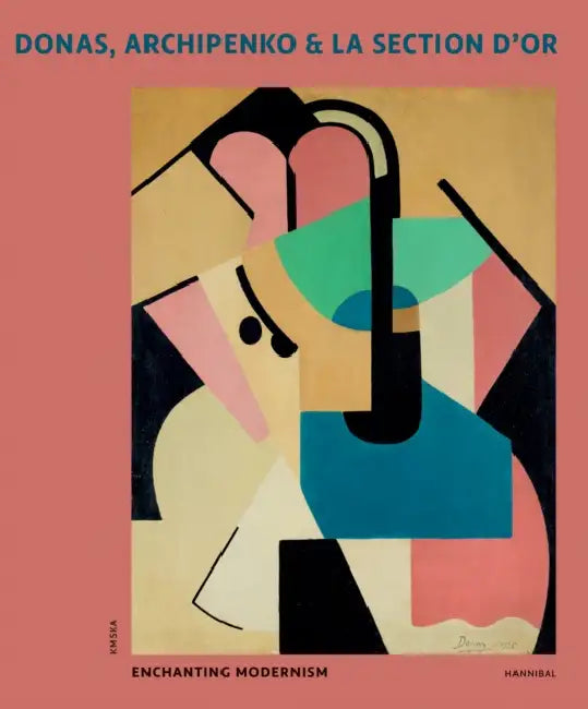Donas, Archipenko & La Section d'Or: Enchanting Modernism by Peter J. H. Pauwels, Adriaan Gonnissen