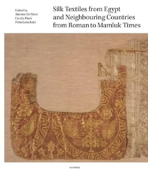 Silk Textiles from Egypt and Neighbouring Countries from Roman to Mamluk Times by Antoinee De Moor