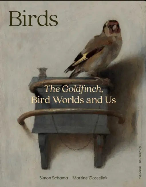 Birds: The Goldfinch, Birds, Art, and Us by Simon Schama