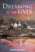 Dreaming of the River: A Mother and Daughter's Fight for Survival during the Holocaust by Pauline Steinhorn