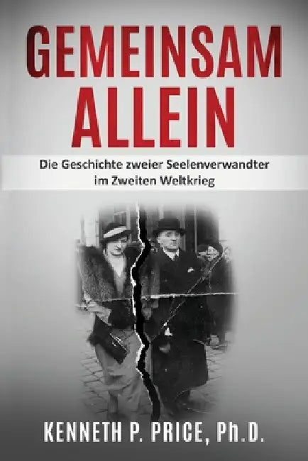 Gemeinsam allein: Die Geschichte zweier Seelenverwandter im Zweiten Weltkrieg by Kenneth P. Price