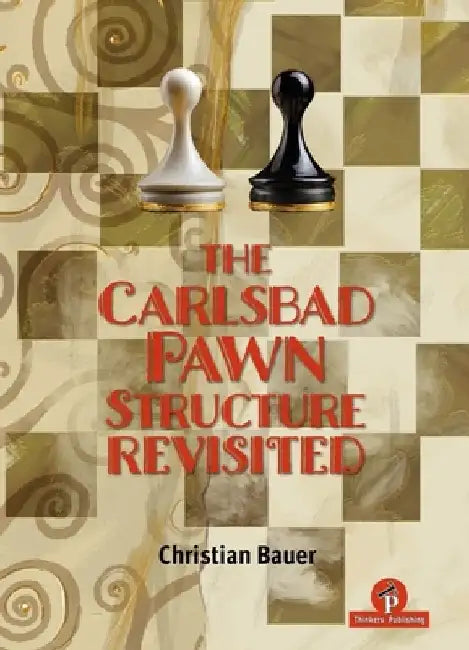 The Carlsbad Pawn Structure Revisited: Your Comprehensive Guide by Bauer
