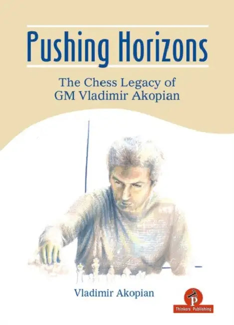 Pushing Horizons: The Chess Legacy of GM Vladimir Akopian by Akopian