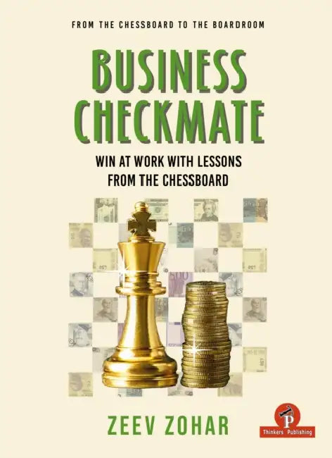 Business Checkmate: Win at Work with Lessons from the Chessboard by Zohar