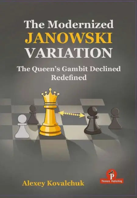 The Modernized Janowski Variation: The Queen's Gambit Declined Redefined by Kovalchuk