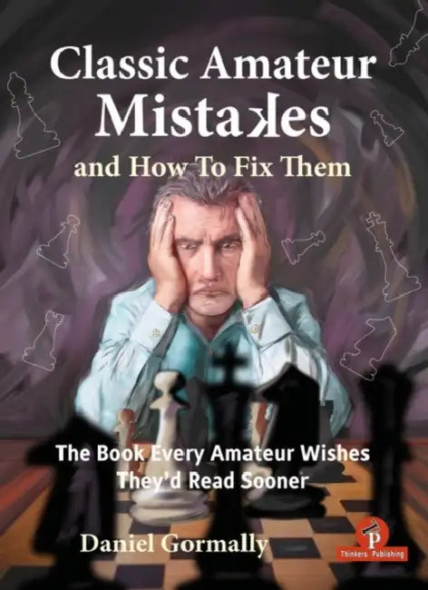 Classic Amateur Mistakes and How to Fix Them: The Book Every Amateur Wishes They'd Read Sooner by Gormally