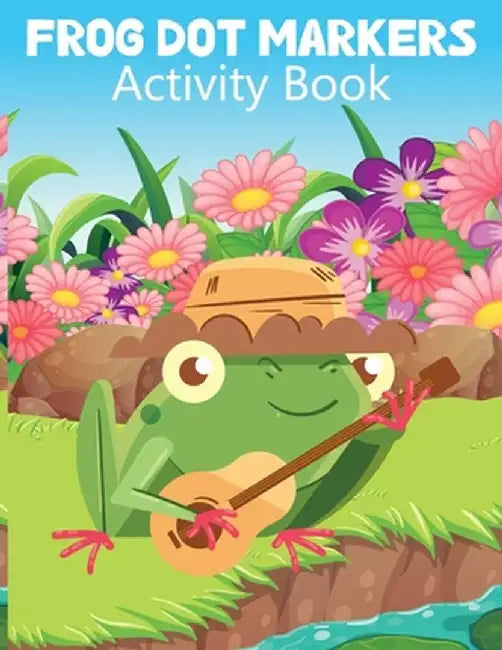 Frog Dot Marker Activity Book for Kids: Dot Marker Coloring Book for Kids, Activity Book for Children, Animal Activity Book by Laura Bidden