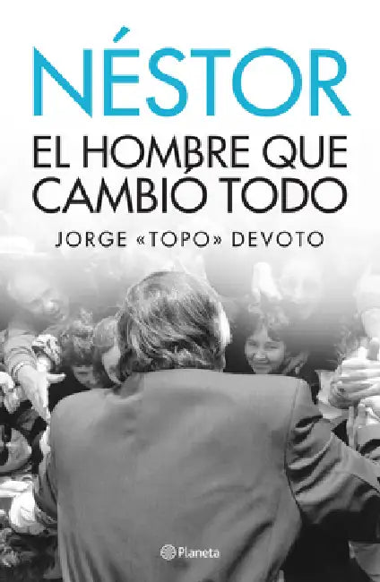 Nestor. El Hombre Que Lo Cambio Todo by Jorge Topo Devoto