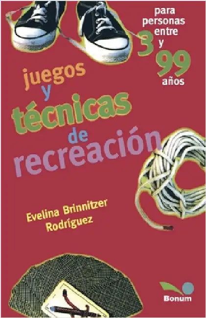 Juegos y técnicas de recreación: Para personas entre 3 y 99 años by Rodríguez, Evelina Brinnitzer