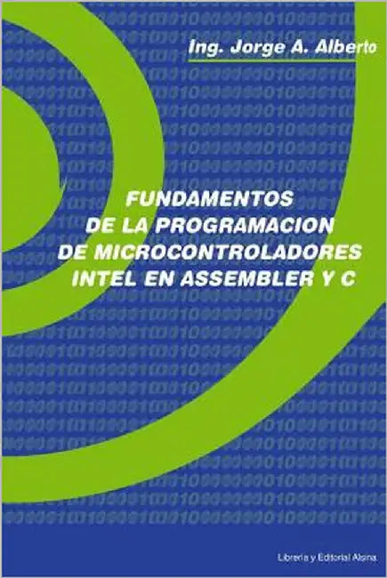 Fundamentos de la Programacion de Microcontroladores Intel en Assembler y C by Alberto, Jorge a.