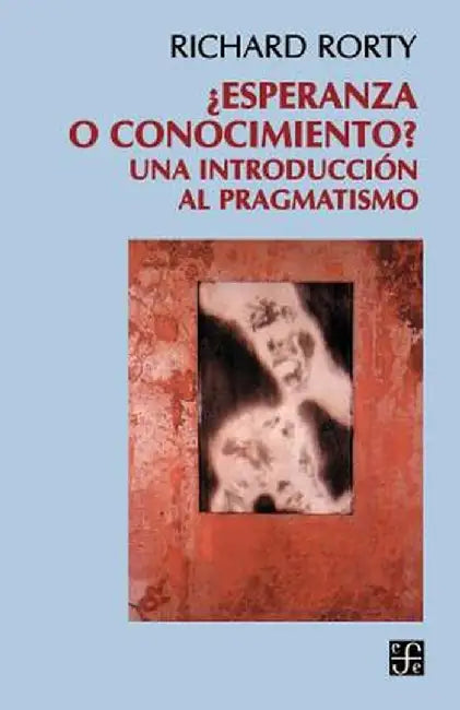 Esperanza O Conocimiento?: Una Introduccion Al Pragmatismo by Richard Rorty