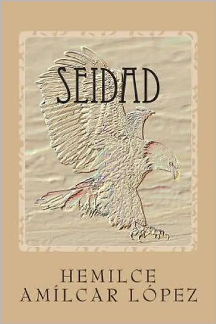 Seidad: Poemas Conceptuales by Lopez, Hemilce Amilcar