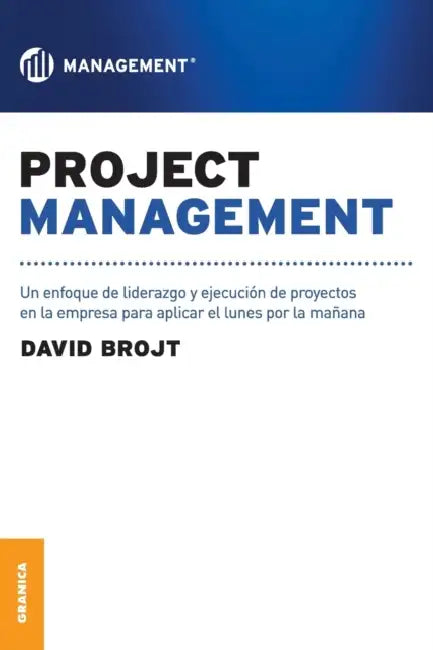 Project Management: Un enfoque de liderazgo y ejecución de proyectos en la empresa para aplicar el lunes por la mañana by David Brojt