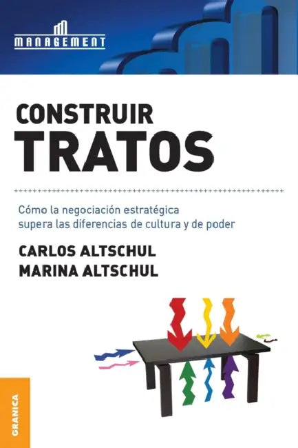Construir tratos: Cómo la negociación estratégica supera las diferencias de cultura y de poder by Carlos Altschul, Marina Altschul