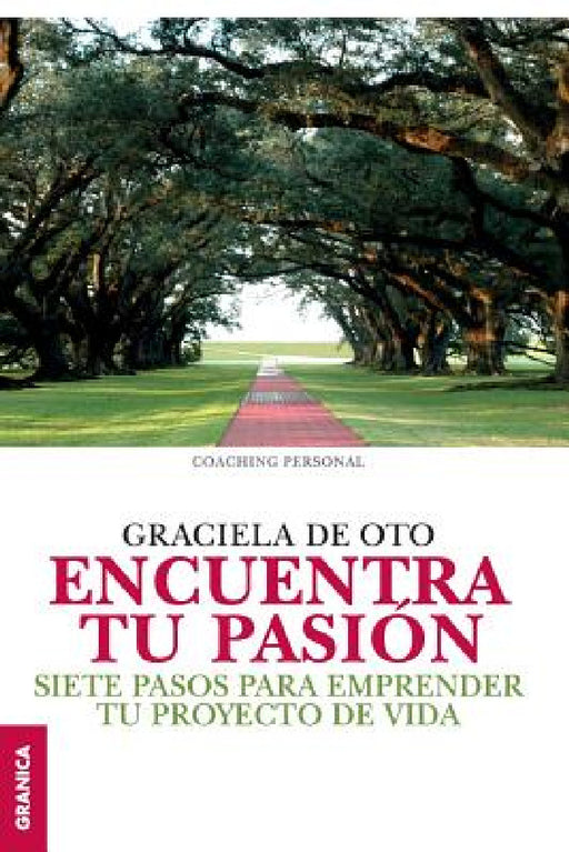 Encuentra tu pasión: Siete pasos para emprender tu proyecto de vida by Graciela De Oto