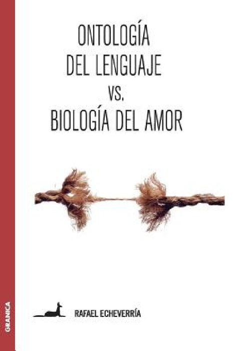 Ontología del lenguaje versus Biología del amor: Sobre la concepción de Humberto Maturana by Rafael Echeverría