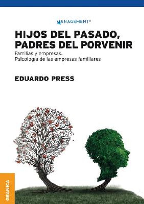 Hijos del pasado, padres del porvenir: Familias y empresas. Psicología de las empresas familiares by Eduardo Press