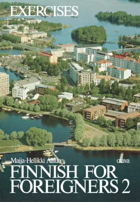 Finnish for Foreigners 2 Exercises by Maija-Hellikki Aaltio