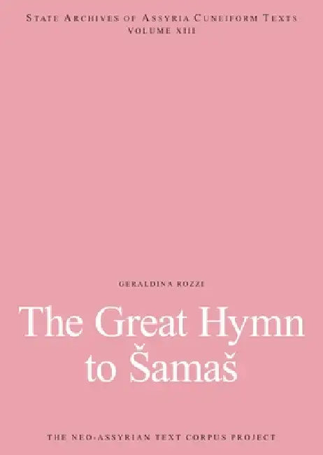 The Great Hymn to Samas: The Great Hymn to Samas by Geraldina Rozzi