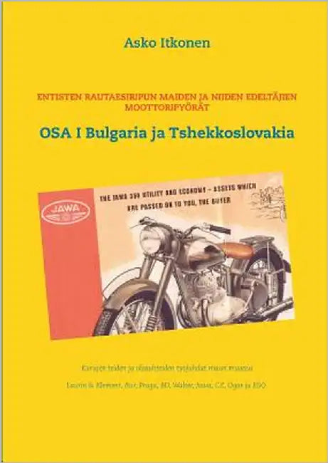 Entisten rautaesiripun maiden ja niiden edeltäjien moottoripyörät: OSA I Bulgaria ja Tshekkoslovakia by Itkonen, Asko