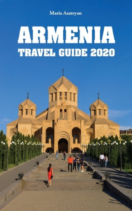 Armenia Travel Guide 2020 by Maria Asatryan