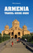 Armenia Travel Guide 2020 by Maria Asatryan