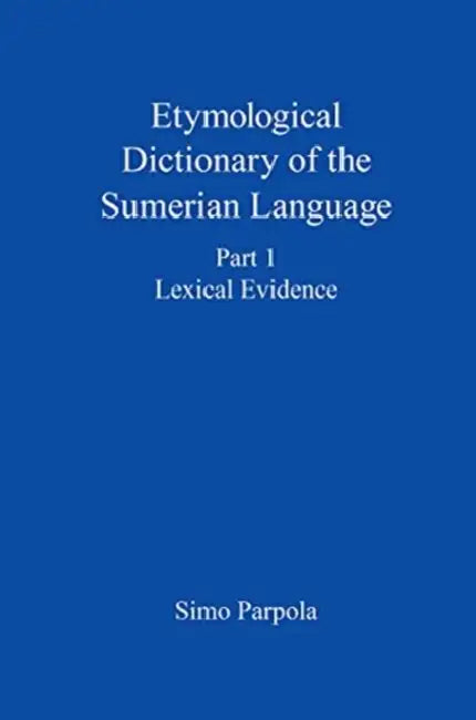 Etymological Dictionary of the Sumerian Language by Simo Parpola