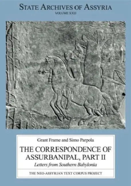 The Correspondence of Assurbanipal, Part II: Letters from Southern Babylonia by Grant Frame, Simo Parpola