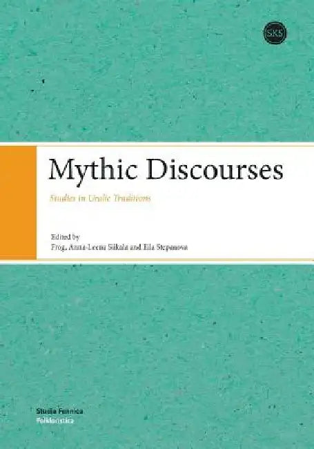 Mythic Discourses: Studies in Uralic Traditions by Frog