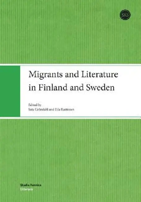 Migrants and Literature in Finland and Sweden by Satu Gröndahl