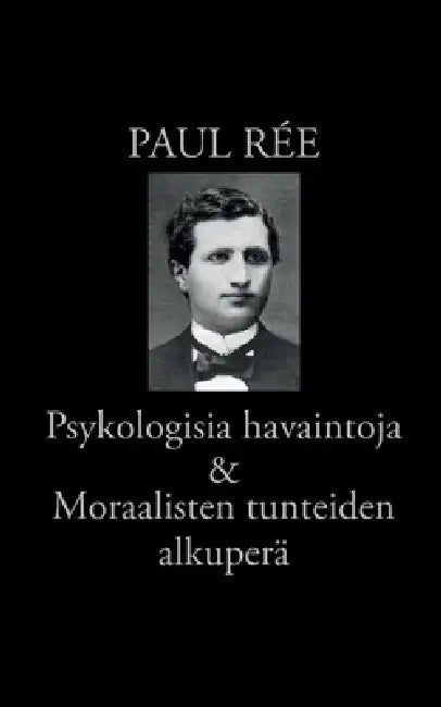 Psykologisia havaintoja & Moraalisten tunteiden alkuperä by Paul Rée, Risto Korkea-Aho