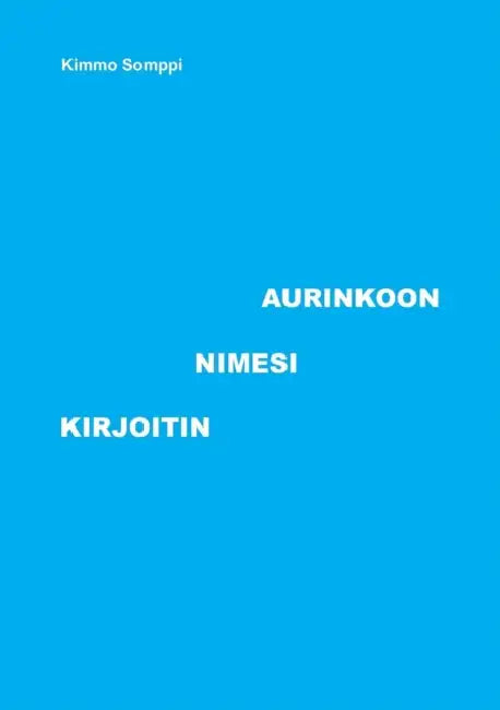 Kirjoitin Nimesi Aurinkoon by Kimmo Somppi