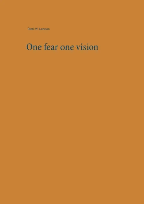 One fear one vision by Tomi W. Larsson
