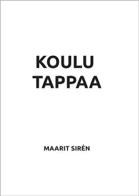 Koulu tappaa by Sirén, Maarit