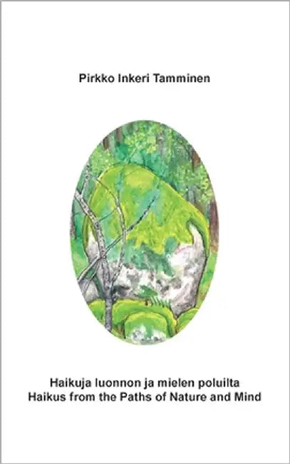 Haikuja luonnon ja mielen poluilta: Haikus from the Paths of Nature and Mind by Tamminen, Pirkko Inkeri
