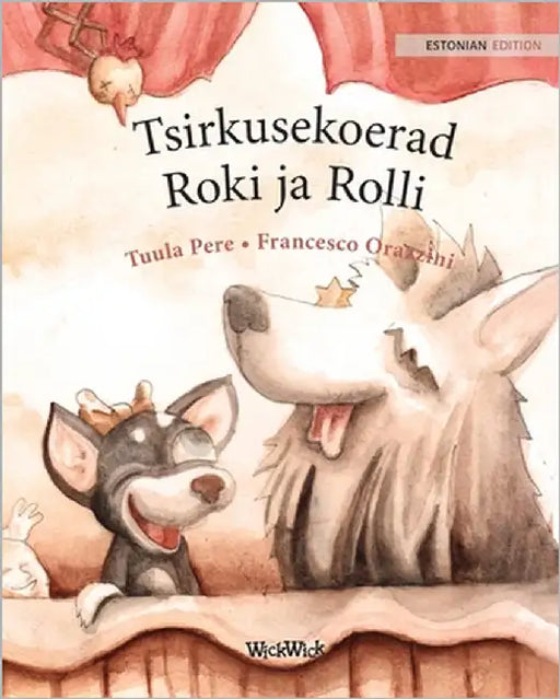 Tsirkusekoerad Roki ja Rolli: Estonian Edition of "Circus Dogs Roscoe and Rolly" by Pere, Tuula