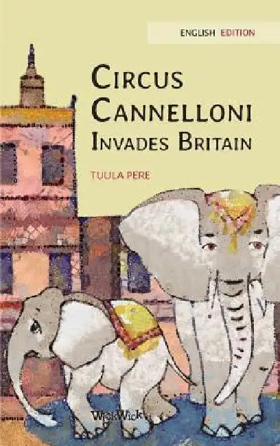 Circus Cannelloni Invades Britain: English Edition by Tuula Pere
