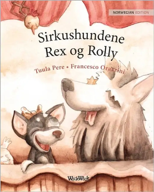 Sirkushundene Rex og Rolly: Norwegian Edition of "Circus Dogs Roscoe and Rolly" by Pere, Tuula