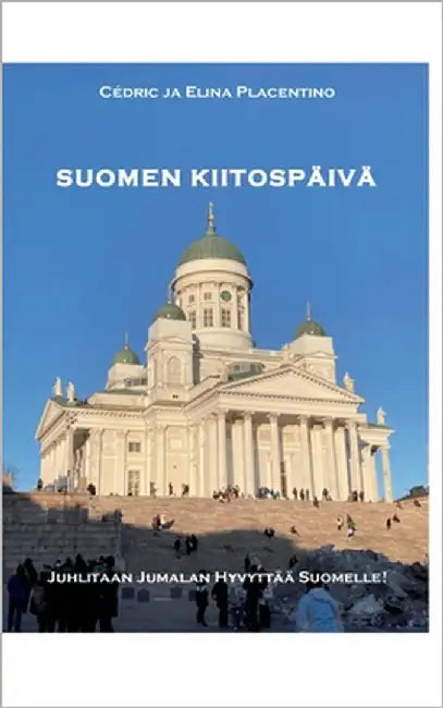 Suomen Kiitospäivää: Juhlitaan Jumalan hyvyyttä Suomelle! by Placentino, Cédric Ja Elina
