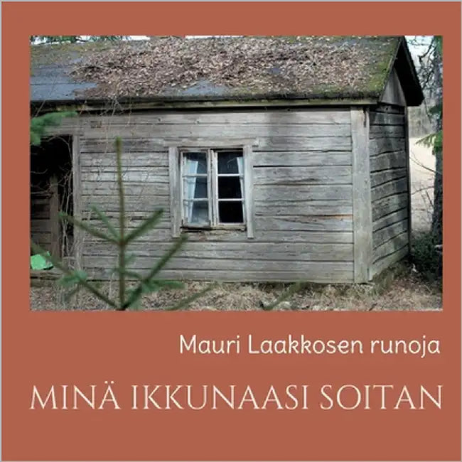 Minä Ikkunaasi Soitan: runoja by Laakkonen, Mauri