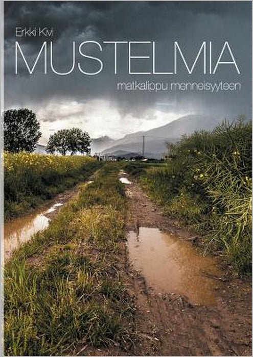 Mustelmia: matkalippu menneisyyteen by Erkki Kivi