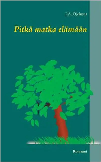 Pitkä matka elämään: Romaani by Ojelmus, J. a.