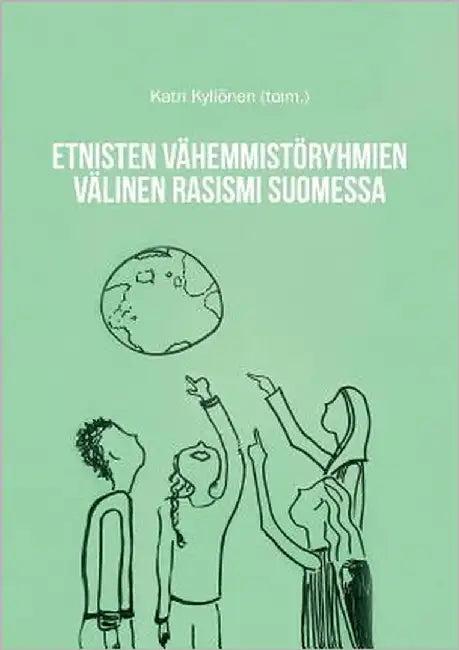 Etnisten vähemmistöryhmien välinen rasismi Suomessa by Kyllönen, Katri