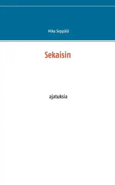 Sekaisin: ajatuksia by Mika Seppälä